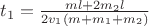 $t_1 =\frac{ml + 2m_2l}{2v_1(m + m_1 + m_2)}$