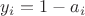 $y_i=1-a_i$