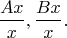 $$\frac{Ax}{x},\frac{Bx}{x}.$$