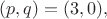 $(p,q)=(3,0),$