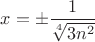 $x=\pm\dfrac1{\sqrt[4]{3n^2}}$