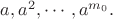 $a,a^2,\cdots ,a^{m_0}.$