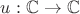 $u:\mathbb{C}\to\mathbb{C}$