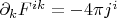 $\partial_k F^{ik}=-4\pi j^i$