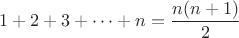 $$
1 + 2 + 3 + \dots + n = \frac{n(n+1)}{2}
$$