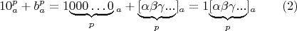 $$10^p_a+b^p_a =1\makebox{\underbrace{000&hellip;0}_{p}}_a + \makebox{\underbrace {[\alpha\beta\gamma...}_{p}]_a} =1 \makebox{\underbrace {[\alpha\beta\gamma...} _{p}}]_a \qquad \eqno(2)$$