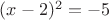 $(x-2)^{2}=-5$
