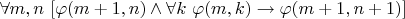 $\forall m,n ~ [\varphi(m+1,n) \land \forall k ~ \varphi(m,k) \to \varphi(m+1,n+1)]$