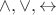 $\wedge,\vee,\leftrightarrow$