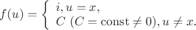 $f(u)=\left\{ \begin{array}{l}i, u = x,\\C\ (C = \mathrm{const} \neq 0), u \neq x. \end{array} \right$