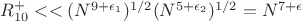 $R_{10}^{+} << (N^{9+\epsilon_1})^{1/2}(N^{5+\epsilon_2})^{1/2}=N^{7+\epsilon}$