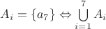$A_{i}  = \left\{ a_{7}  \right\} \Leftrightarrow\bigcup\limits_{i=1}^{7} A_{i}$