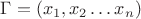 $\Gamma=(x_1,x_2\ldots x_n)$