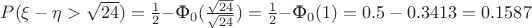 $P(\xi-\eta>\sqrt{24})=\frac{1}{2}-$Ф$\limits_0(\frac{\sqrt{24}}{\sqrt{24}})=\frac{1}{2}-$Ф$\limits_0(1)=0.5-0.3413=0.1587$