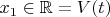 $x_1 \in \mathbb{R}  = V(t)$