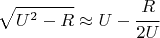 $$\sqrt{U^2-R}\approx U-\cfrac{R}{2U}$$