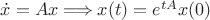 $\dot x=Ax\Longrightarrow x(t)=e^{tA}x(0)$