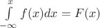 $\int\limits_{-\infty}^xf(x)dx=F(x)$