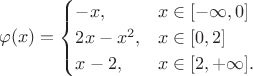 $$\varphi(x) =
\begin{cases}
 -x, & x\in [-\infty, 0] \\
 2x-x^2, & x\in [0, 2]\\
 x-2, & x\in [2, +\infty].
\end{cases}$$