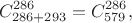 $$C_{286+293}^{286}=C_{579}^{286},$$