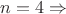 $n=4 \Rightarrow$