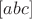 $[abc]$