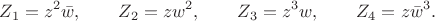 $$Z_1=z^2\bar w,\qquad Z_2=zw^2,\qquad Z_3=z^3w,\qquad Z_4=z\bar w^3.$$