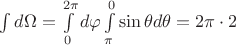 $\int d\Omega=\int\limits_{0}^{2\pi}d\varphi\int\limits_{\pi}^{0}\sin\theta d\theta=2\pi\cdot2$