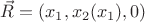 $\vec R = (x_1,x_2(x_1),0)$