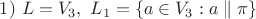 $1)\ L=V_3,\ L_1=\{ a\in V_3:a\parallel \pi \} $ $1)\ L=V_3,\ L_1=\{ a\in V_3:a\parallel \pi \} $