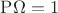 $\mathrm{P}{\Omega} = 1$