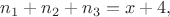 $n_1+n_2+n_3=x+4,$