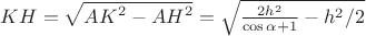 $KH=\sqrt{{AK}^2 - {AH}^2}=\sqrt{\frac{2 h^2}{\cos \alpha + 1} - h^2 /2}$