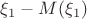 $\xi_1-M(\xi_1)$