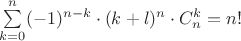 $\sum\limits_{k=0}^n(-1)^{n-k}\cdot (k+l)^n\cdot C_n^k=n!$