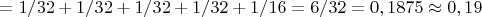 $=1/32+1/32+1/32+1/32+1/16=6/32= 0,1875\approx0,19$