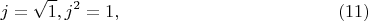 $$ j = \sqrt{1},  j^2 = 1,   \eqno    (11) $$