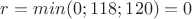 $r=min(0;118;120)=0$