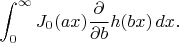 $$
\int_0^\infty J_0(a x)\frac{\partial}{ \partial b}h(b x)\,dx.
$$