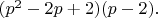 $(p^2-2p+2)(p-2).$