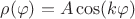 $\rho(\varphi) = A\cos(k \varphi)$