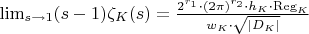 $\lim_{s \to 1} (s-1) \zeta_K(s) = \frac{2^{r_1} \cdot(2\pi)^{r_2} \cdot h_K \cdot \operatorname{Reg}_K}{w_K \cdot \sqrt{|D_K|}}$