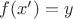 $f(x')=y$