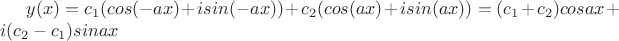 $y(x)=c_1(cos(-ax)+i sin(-ax))+c_2(cos(ax)+ i sin(ax)) = (c_1+c_2)cos ax + i(c_2-c_1)sin ax$