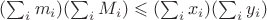 $ (\sum_i m_i) (\sum_i M_i) \leqslant (\sum_i x_i) (\sum_i y_i)$