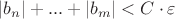 $\left\lvert b_n \right\rvert + ... + \left\lvert b_m \right\rvert < C \cdot \varepsilon$