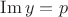 $\mathop{\mathrm{Im}} y = p$