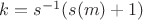 $k = s^{-1}(s(m)+1)$