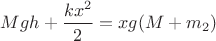 $Mgh + \dfrac{kx^2}{2} = xg(M+m_2)$