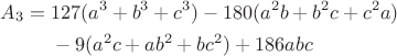$$\begin{aligned}
A_3={}&127(a^3+b^3+c^3)-180(a^2b+b^2c+c^2a)\\
&-9(a^2c+ab^2+bc^2)+186abc
\end{aligned}$$